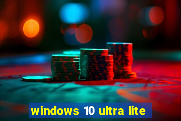 windows 10 ultra lite